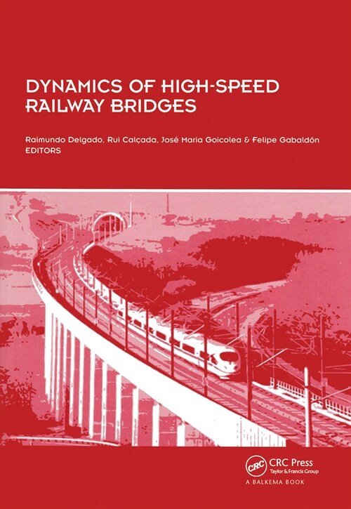 Dynamics of High-Speed Railway Bridges : Selected and revised papers from the Advanced Course on ‘Dynamics of High-Speed Railway Bridges’, Porto, Port (Hardcover)