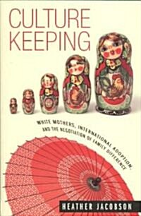Culture Keeping: White Mothers, International Adoption, and the Negotiation of Family Difference (Paperback)