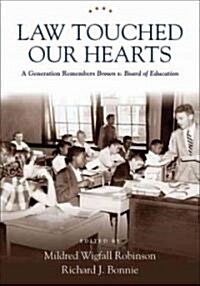 Law Touched Our Hearts: A Generation Remembers Brown V. Board of Education (Hardcover)