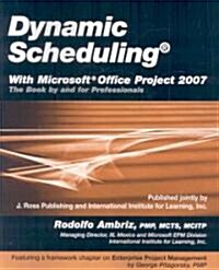 Dynamic Scheduling with Microsoft Office Project 2007: The Book by and for Professionals (Paperback)