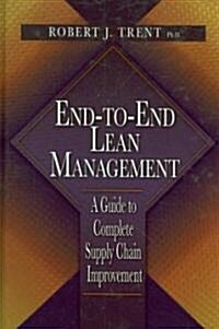 End-To-End Lean Management: A Guide to Complete Supply Chain Improvement (Hardcover)