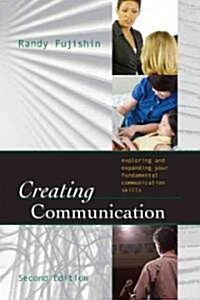 Creating Communication: Exploring and Expanding Your Fundamental Communication Skills (Paperback, 2)
