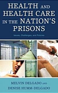 Health and Health Care in the Nations Prisons: Issues, Challenges, and Policies (Hardcover)