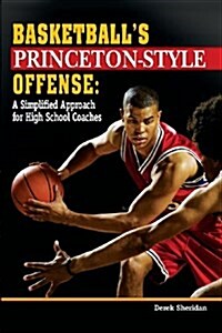Basketballs Princeton-Style Offense: A Simplified Approach for High School Coaches (Paperback)