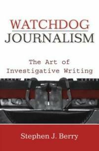 Watchdog journalism : the art of investigative reporting