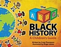 The ABCs of Black History: A Childrens Guide (Paperback)