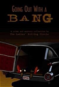 Going Out with a Bang: A Ladies Killing Circle Anthology (Paperback)