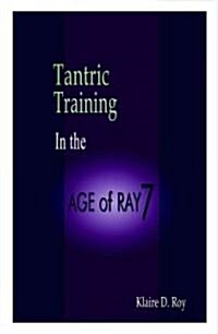 Tantric Training in the Age of Ray 7 (Paperback)