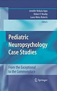 Pediatric Neuropsychology Case Studies: From the Exceptional to the Commonplace (Hardcover)
