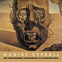 Maniac Eyeball: The Unspeakable Confessions of Salvador Dali (Paperback, Revised)