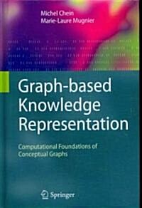 Graph-based Knowledge Representation : Computational Foundations of Conceptual Graphs (Hardcover)