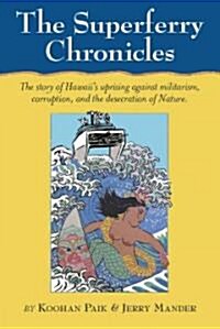 The Superferry Chronicles: Hawaiis Uprising Against Militarism, Commercialism, and the Desecration of the Earth (Paperback)