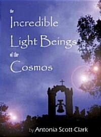 The Incredible Light Beings of the Cosmos: Are Orbs Intelligent Visitors from Another Universe? (Paperback)