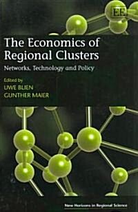 The Economics of Regional Clusters : Networks, Technology and Policy (Hardcover)