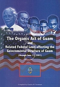 Organic Act of Guam and Related Feeral Laws Affecting the Governmental Structure of Guam Through June 11, 2001                                         (Paperback)