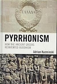 Pyrrhonism: How the Ancient Greeks Reinvented Buddhism (Hardcover)
