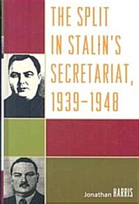 The Split in Stalins Secretariat, 1939-1948 (Hardcover)