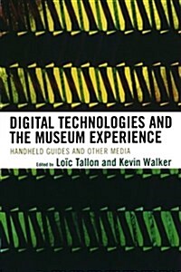 Digital Technologies and the Museum Experience: Handheld Guides and Other Media (Paperback)