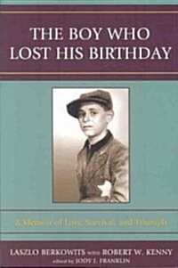 The Boy Who Lost His Birthday: A Memoir of Loss, Survival, and Triumph (Paperback)