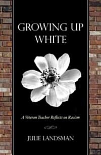 Growing Up White: A Veteran Teacher Reflects on Racism (Hardcover)