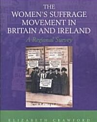 The Womens Suffrage Movement in Britain and Ireland : A Regional Survey (Paperback)