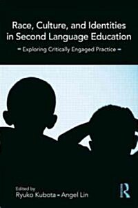 Race, Culture, and Identities in Second Language Education : Exploring Critically Engaged Practice (Paperback)
