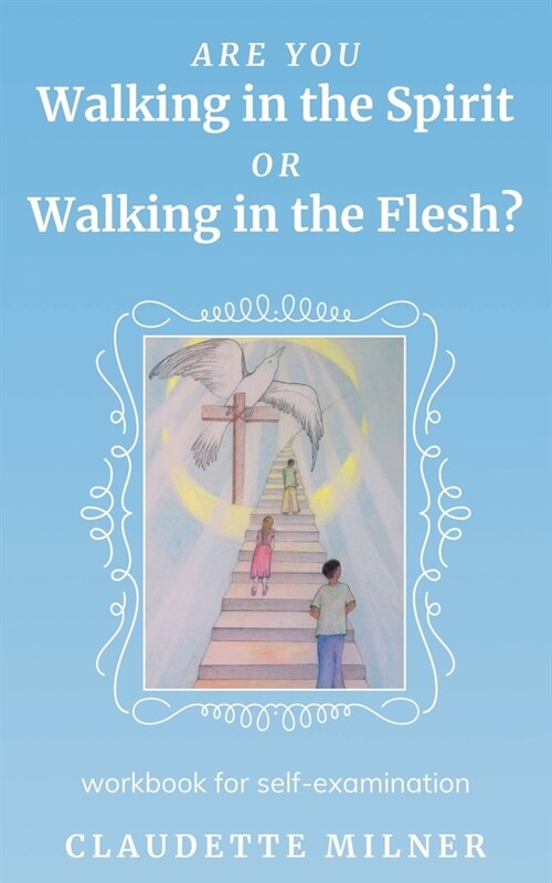 Are You Walking in the Spirit or Walking in the Flesh?: A Workbook for Self-examination (Paperback)