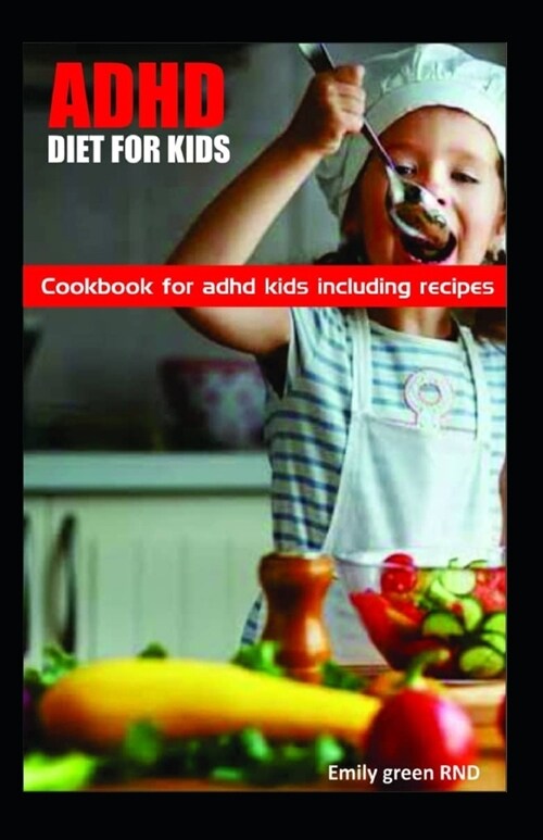 ADHD Diet for Kids: Cookbook for ADHD Kids including recipes (Paperback)