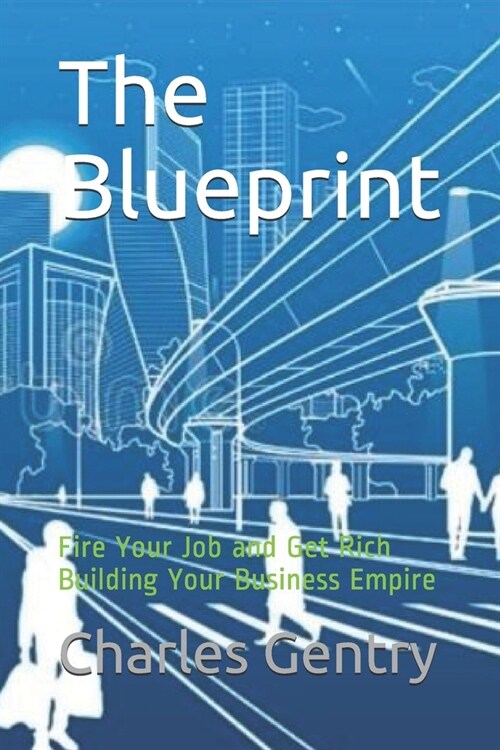 The Blueprint: Fire Your Job and Get Rich Building Your Business Empire (Paperback)