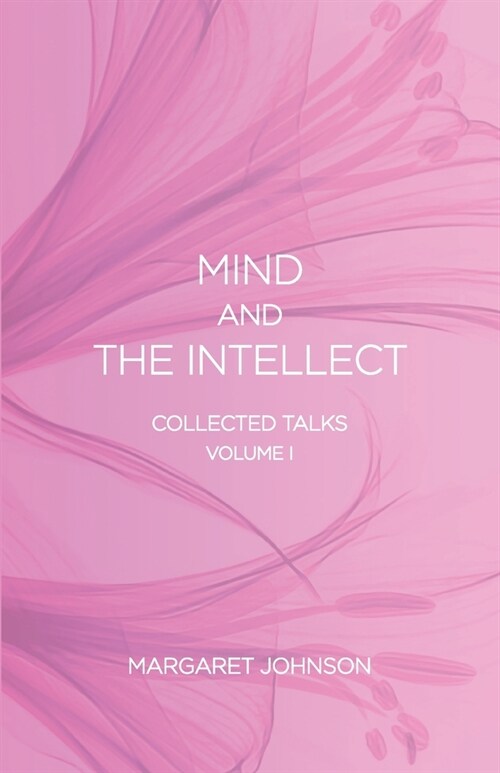 Mind and the Intellect: Collected Talks: Volume I (Paperback)