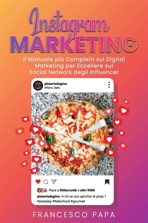 Instagram Marketing: Il Manuale pi?Completo sul Digital Marketing per Eccellere sul Social Network degli Influencer (Paperback)