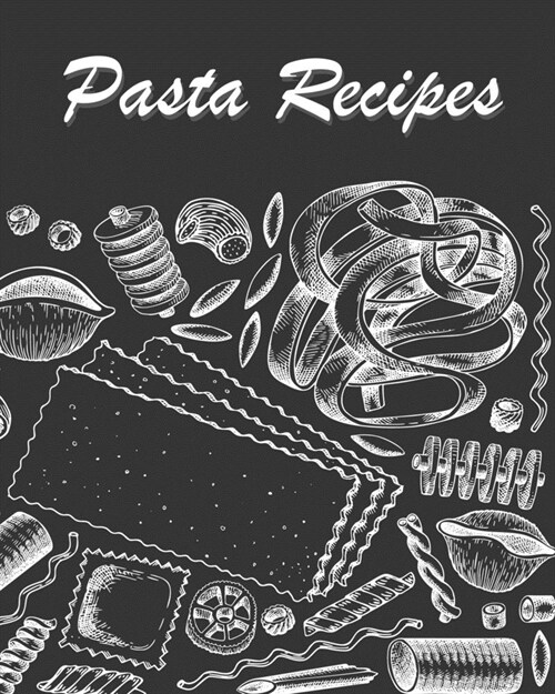 Pasta Recipes: Blank Recipe Book Journal to Write In Favorite Pasta Recipes (Paperback)