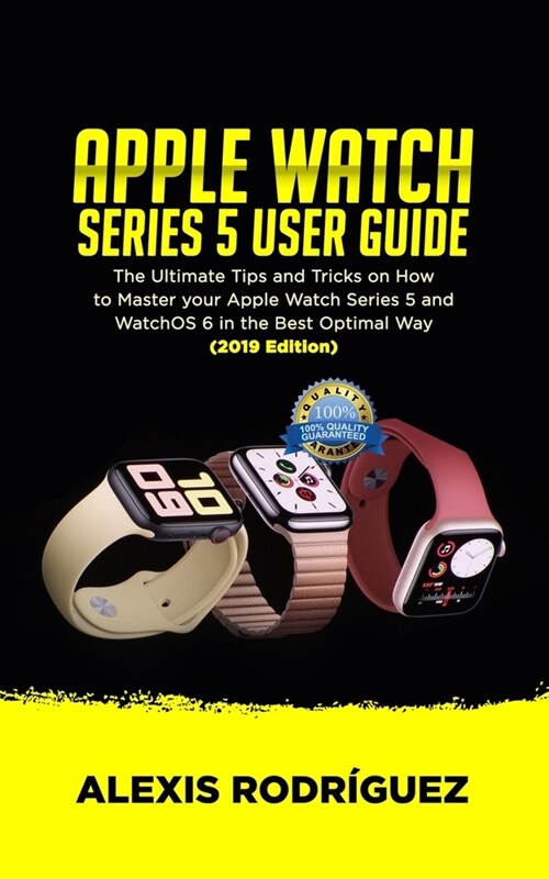 Apple Watch Series 5 User Guide: The Ultimate Tips and Tricks on How to Master Your Apple Watch Series 5 and WatchOS 6 in the Best Optimal Way (2019 E (Paperback)
