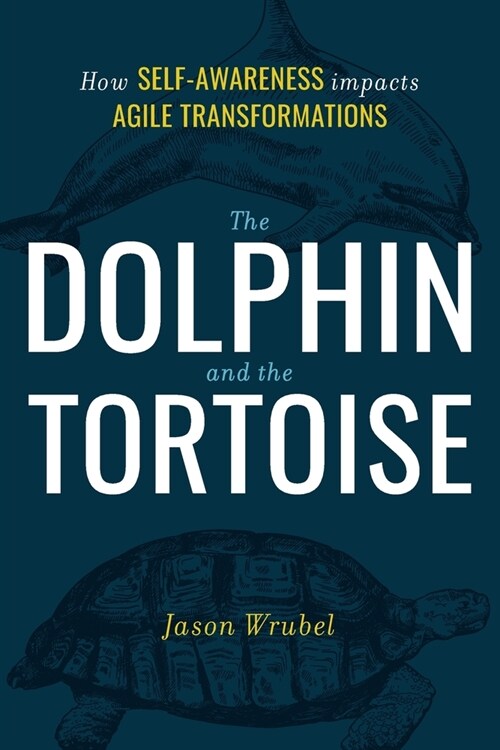 The Dolphin and the Tortoise: How Self-Awareness impacts Agile Transformations (Paperback)