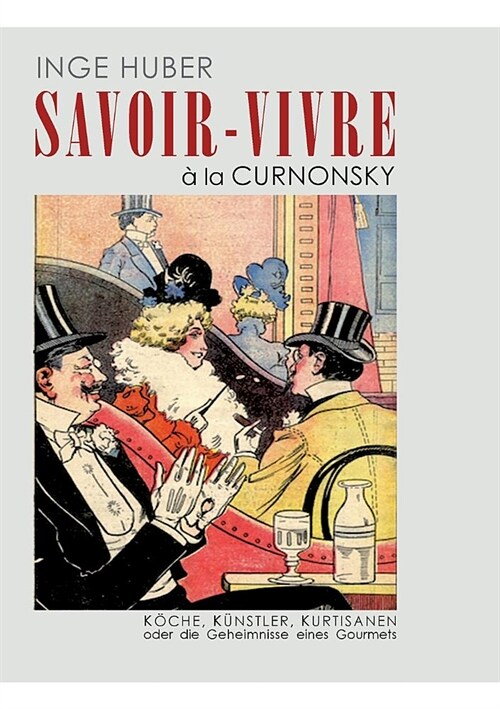 Savoir-Vivre ?la Curnonsky: K?he, K?stler, Kurtisanen oder die Geheimnisse eines Gourmets (Paperback)