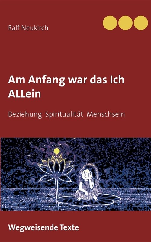 Am Anfang war das Ich allein: Beziehung Spiritualit? Menschsein (Paperback)