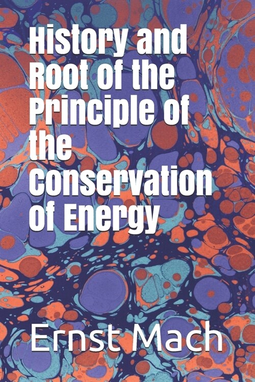 History and Root of tjhe Principle of the Conservation of Energy (Paperback)