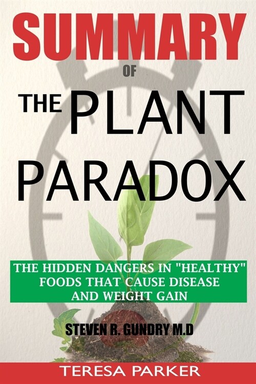 SUMMARY Of The Plant Paradox: The Hidden Dangers in Healthy Foods That Cause Disease and Weight Gain (Paperback)