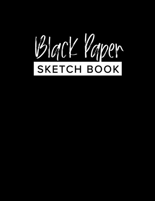 Black Paper Sketch Book - 8.5 x 11: A Unisex Large Sketch Book For Use With Gel Pens - Reverse Color Sketchbook With Black Pages (Paperback)