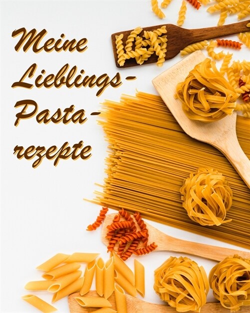 Meine Lieblings-Pastarezepte: Gro?s Rezeptbuch zum Selberschreiben f? Ihre Lieblings-Nudelrezepte! (Paperback)