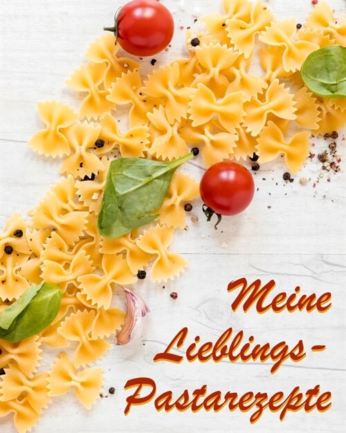 Meine Lieblings-Pastarezepte: Gro?s Rezeptbuch zum Selberschreiben f? Ihre Lieblings-Nudelrezepte! (Paperback)