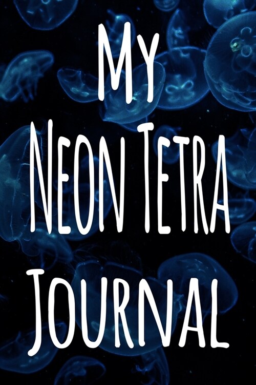 My Neon Tetra Journal: The perfect gift for the fish keeper in your life - 119 page lined journal! (Paperback)