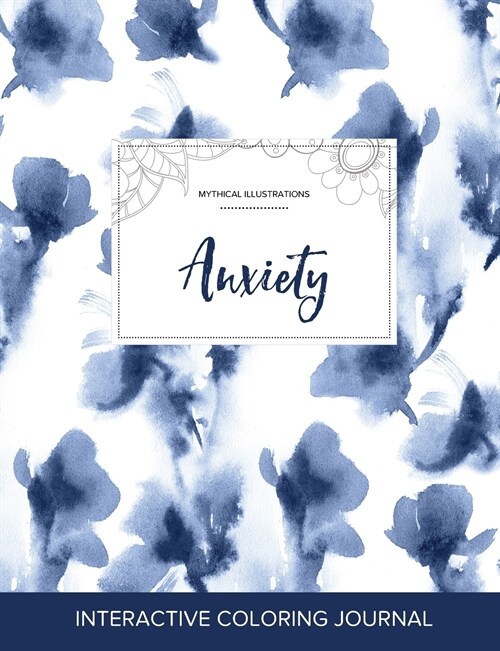 Adult Coloring Journal: Anxiety (Mythical Illustrations, Blue Orchid) (Paperback)