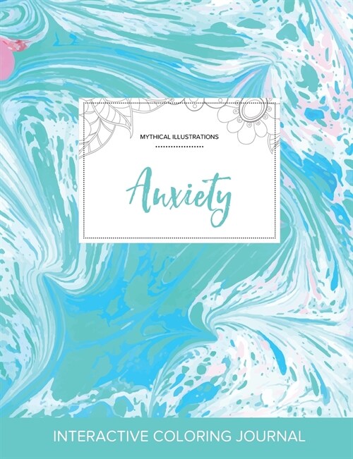 Adult Coloring Journal: Anxiety (Mythical Illustrations, Turquoise Marble) (Paperback)