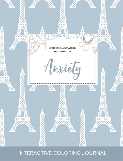 Adult Coloring Journal: Anxiety (Mythical Illustrations, Eiffel Tower) (Paperback)