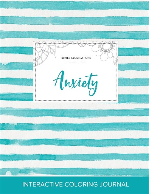 Adult Coloring Journal: Anxiety (Turtle Illustrations, Turquoise Stripes) (Paperback)