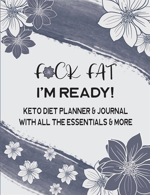 F*CK FAT Im Ready! Keto Diet Planner & Journal With All The Essentials & More: 12 Week / 3 Month Weight Loss And Fitness Tracker (Paperback)