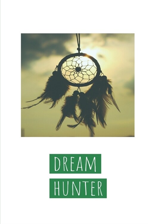 Dream Hunter: A dream journal. A notebook for dream catchers - dream analysis - dream interpretation. For anyone interested in learn (Paperback)