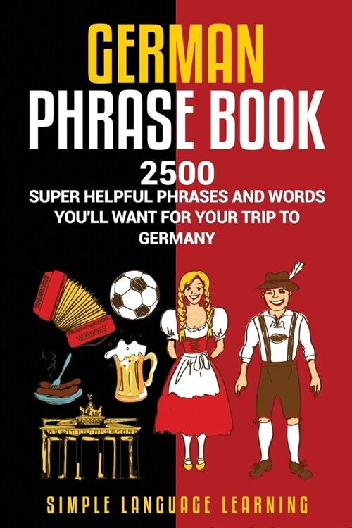 German Phrasebook: 2500 Super Helpful Phrases and Words Youll Want for Your Trip to Germany (Paperback)