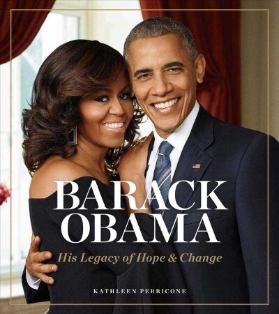 Barack Obama: His Legacy of Hope & Change (Hardcover)